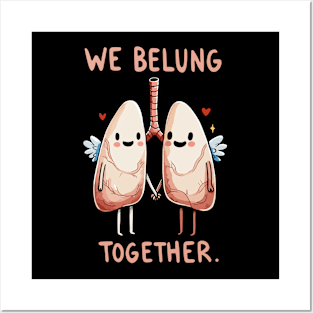 We belung together - Happy Love Lung - Health Humor Posters and Art